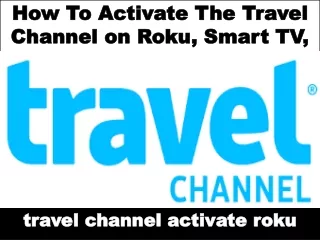 How To Activate The Travel Channel on Roku, Smart TV, Fire Stick TV