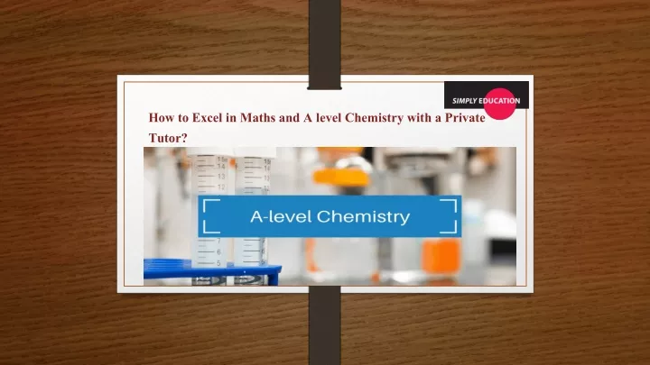 how to excel in maths and a level chemistry with a private tutor