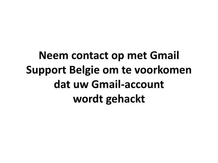 neem contact op met gmail support belgie om te voorkomen dat uw gmail account wordt gehackt
