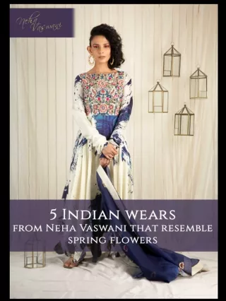 5 Indian wears from Neha Vaswani that resemble spring flowers