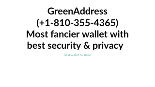 GreenAddress number ( 1-810-355-4365) Most fancier wallet with best security & privacy