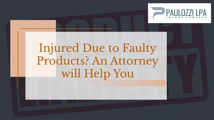 injured due to faulty products an attorney will