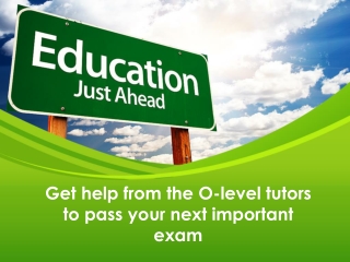 get help from the o level tutors to pass your
