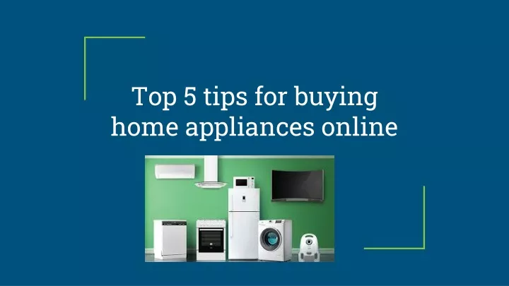 top 5 tips for buying home appliances online