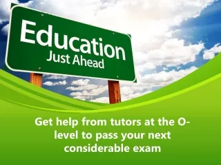 get help from tutors at the o level to pass your