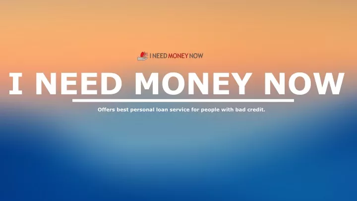 i need money now offers best personal loan service for people with bad credit