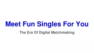 meet fun singles for you