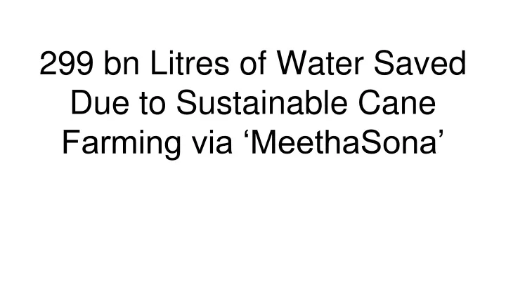 299 bn litres of water saved due to sustainable cane farming via meethasona