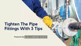 Tighten The Pipe Fittings With 3 Tips