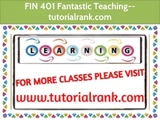FIN 401 Fantastic Teaching--tutorialrank.com