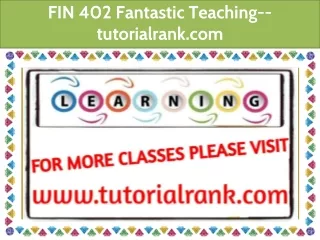 FIN 402 Fantastic Teaching--tutorialrank.com