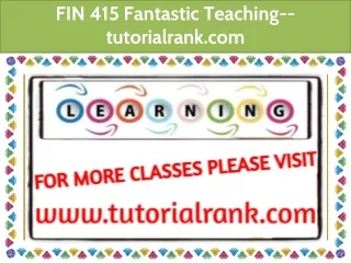 FIN 415 Fantastic Teaching--tutorialrank.com