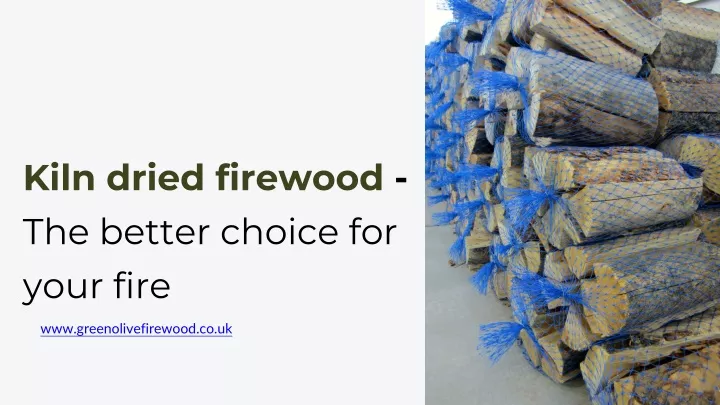 kiln dried firewood the better choice for your