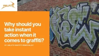 Why should you take instant action when it comes to graffiti?