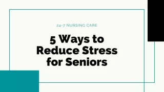 5 Ways to Reduce Stress for Seniors - 24-7 Nursing Care