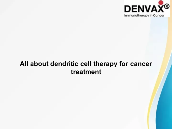 all about dendritic cell therapy for cancer
