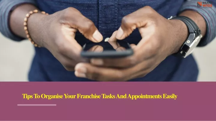 tips to organise your franchise tasks and appointments easily
