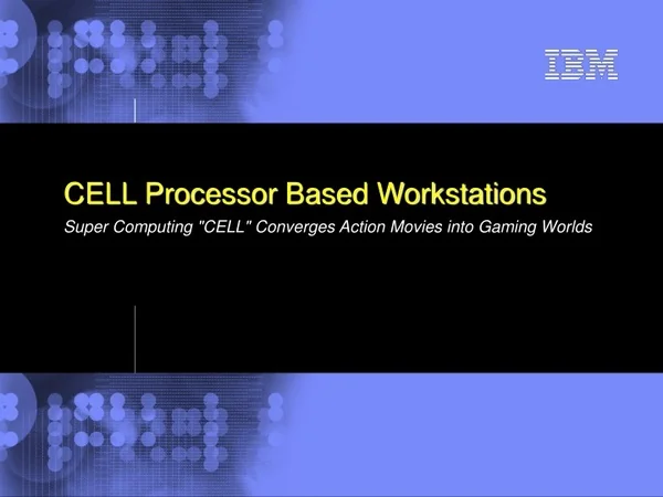 cell processor based workstations super computing cell converges action movies into gaming worlds