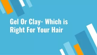 Gel Or Clay- Which is Right For Your Hair