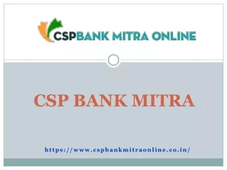 Need to Apply for CSP through CSP Bank Mitra Online