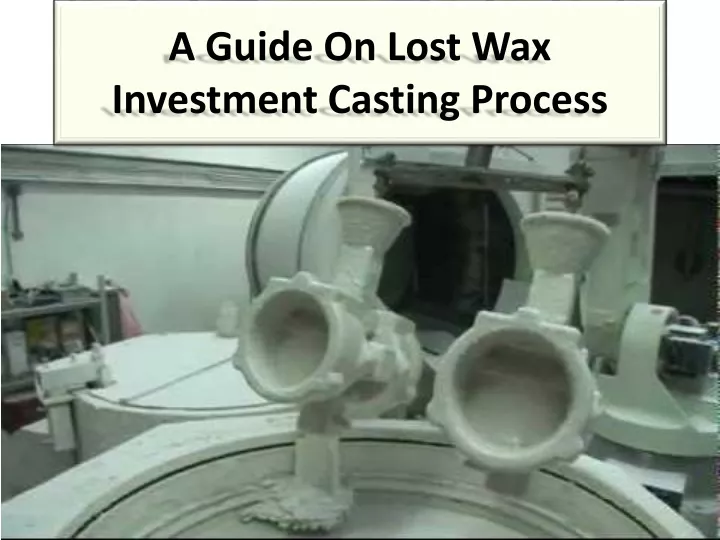 a guide on lost wax investment casting process
