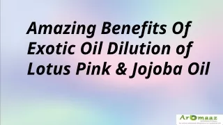 Amazing Benefits Of Exotic Oil Dilution of Lotus Pink & Jojoba Oil