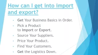 how can i get into import and export