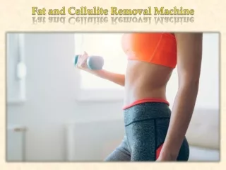 Fat and Cellulite Removal Machine