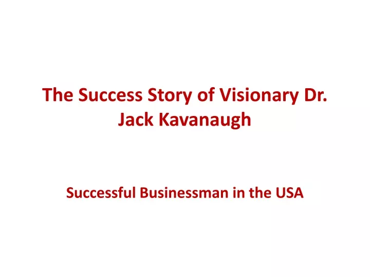 the success story of visionary dr jack kavanaugh