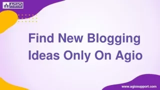 Find New Blogging Ideas Only On Agio
