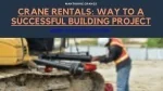 CRANE RENTALS: WAY TO A SUCCESSFUL BUILDING PROJECT - slide 1