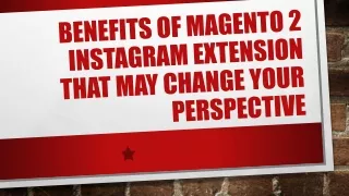 benefits of magento 2 instagram extension that may change your perspective