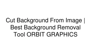 cut background from image best background removal tool orbit graphics