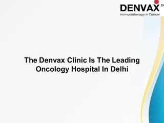 The Denvax Clinic Is The Leading Oncology Hospital In Delhi