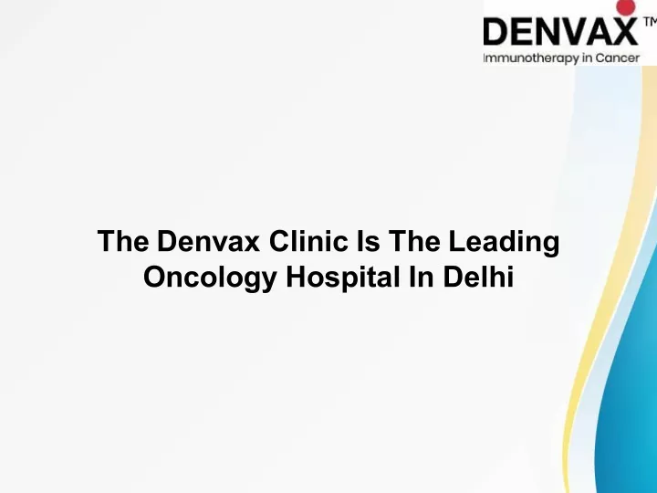 the denvax clinic is the leading oncology