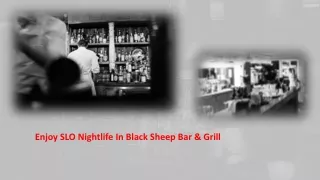 enjoy slo nightlife in black sheep bar grill