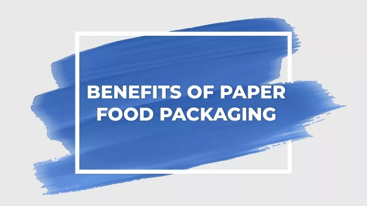 benefits of paper food packaging