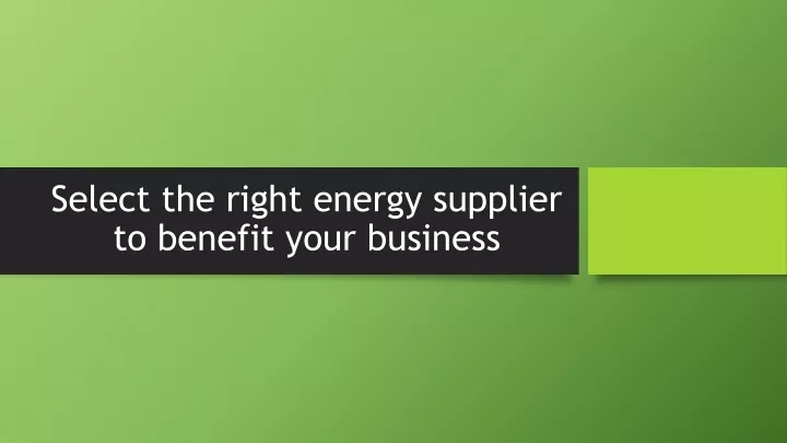 select the right energy supplier to benefit your business