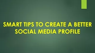 Smart Tips to Create a Better Social Media Profile
