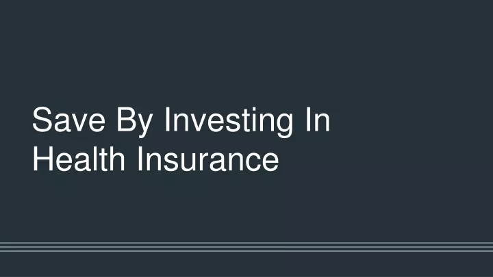 save by investing in health insurance