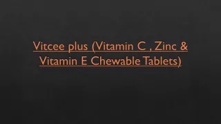VITCEE PLUS (Vitamin C , Zinc & Vitamin E Chewable Tablets)