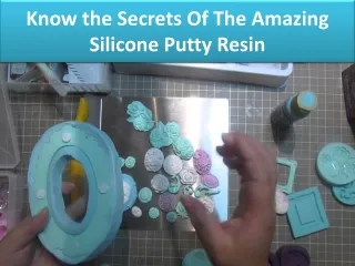 know the secrets of the amazing silicone putty resin