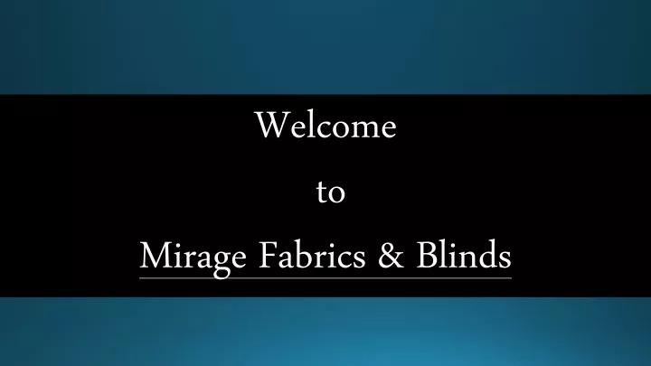 welcome to mirage fabrics blinds