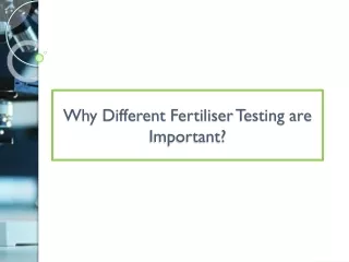 Why Different Fertiliser Testing are Important?