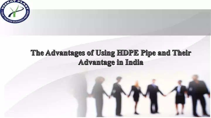 the advantages of using hdpe pipe and their advantage in india