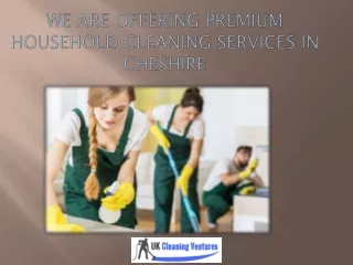 We Are Offering Premium Household Cleaning Services in Cheshire