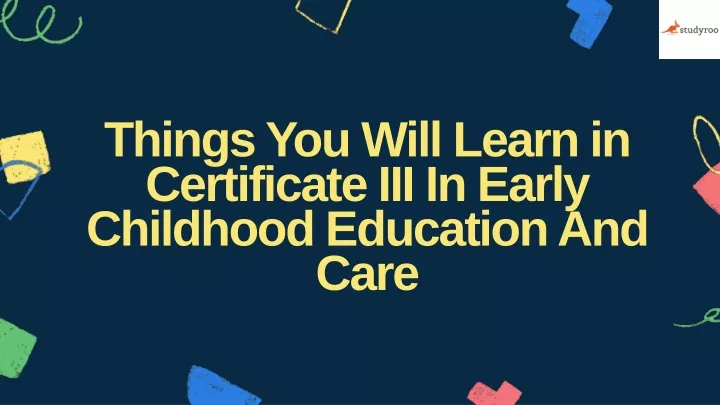 things you will learn in certificate iii in early