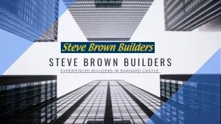 Experienced Builders in Barnard Castle - Steve Brown Builders