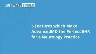 5 Features which Make AdvancedMD the Perfect EHR for a Neurology Practice