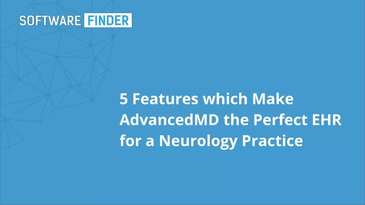 5 features which make advancedmd the perfect ehr for a neurology practice